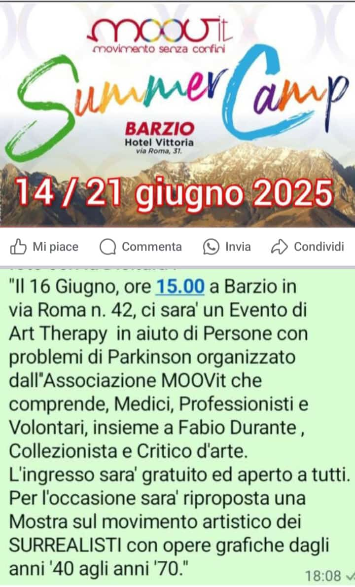 
		            Il 16 Giugno, ore 15:00 a Barzio in via Roma n. 42, ci sarà un Evento di Art Therapy in aiuto di Persone ocn problemi di Parkinson organizzato dall'associazione MOOVit che comprende,
		            Medici, Professionisti e Volontari, insieme a Fabio Durante, Coleezionista e Critico d'arte. L'ingresso sarà gratuito ed aperto a tutti. Per l'occasione sarà riproposta una Mostra
		            sul movimento artistico dei SURREALISTI con opere grafiche dagli anni '40 agli anni '70.