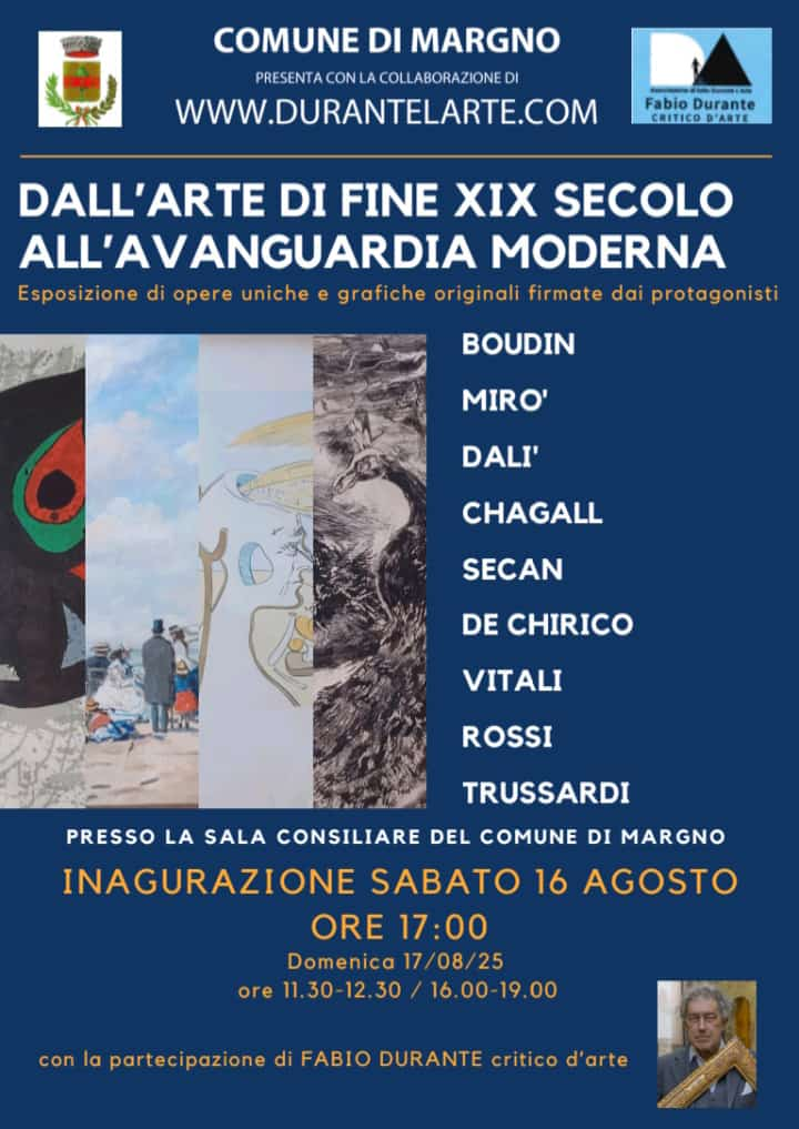 
		                Dall'arte di fine XIX Secolo all'avanguardia moderna. Esposizione di opere grafiche originali firmate dai protagonisti.
		                Boudin, Mirò, Dalì, Chagall, Secan, de Chirico, Vitali, Rossi, Trussardi.
		                Presso la sala consiliare del Comune di Margno.
		                Inaugurazione sabato 16 agosto, ore 17:00.
		                Domenica 17/08/25 ore 11:30-12:30 / 16:00-19:00.
		                Con la partecipazione di Fabio Durante Critico d'Arte.
		            